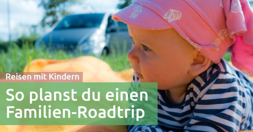 So planst du einen Familien-Roadtrip mit kleinen Kindern So planst du einen Familien-Roadtrip mit kleinen Kindern