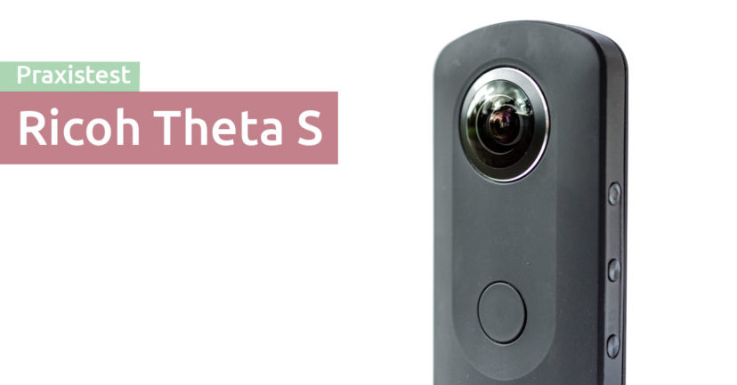 Ricoh Theta S – Praxistest, Tipps, viele Bilder und ein paar 360° Videos Ricoh Theta S – Praxistest, Tipps, viele Bilder und ein paar 360° Videos