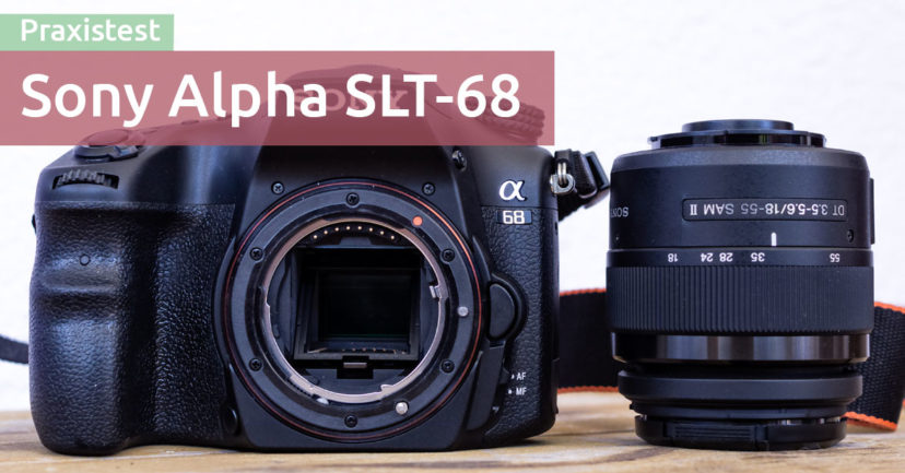 Sony Alpha a68 im Praxistest + Vergleiche mit a77II, a65 & a6000 Sony Alpha a68 im Praxistest + Vergleiche mit a77II, a65 & a6000