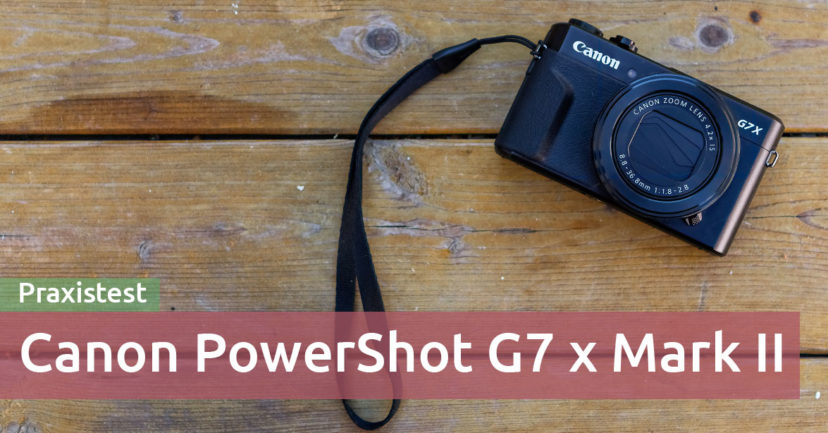 Canon PowerShot G7x Mark II im Test + Tipps zu Einstellungen und Fotos Canon PowerShot G7x Mark II im Test + Tipps zu Einstellungen und Fotos