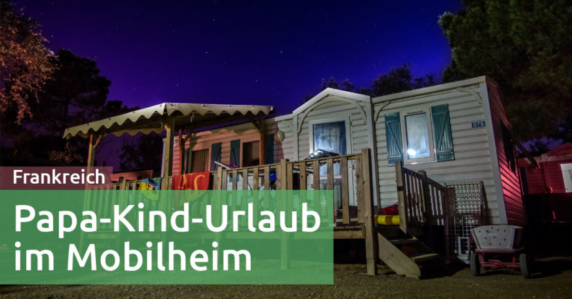Südfrankreich: Eine Woche Papa-Kind-Urlaub im Mobilheim + 3 Ausflugstipps für das Département Pyrénées-Orientales Südfrankreich: Eine Woche Papa-Kind-Urlaub im Mobilheim + 3 Ausflugstipps für das Département Pyrénées-Orientales