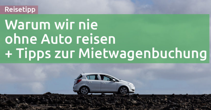 Warum wir nie ohne Auto (Mietwagen) unterwegs sind + Tipps zur Buchung (am Beispiel von Sunny Cars) Warum wir nie ohne Auto (Mietwagen) unterwegs sind + Tipps zur Buchung (am Beispiel von Sunny Cars)