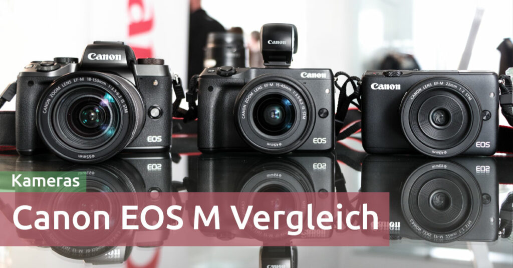 Vergleich Canon EOS M100 vs. M10 vs. M3 vs. M6 vs. M5
