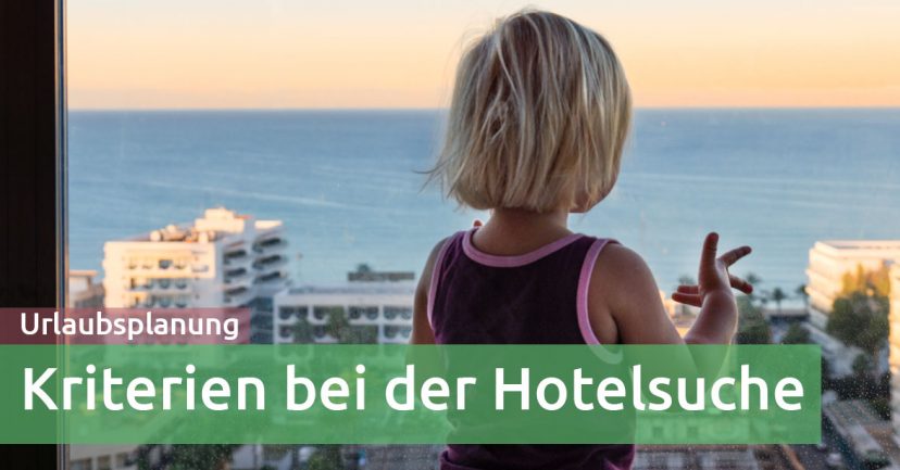 Familienurlaub: Die 3 wichtigsten Kriterien bei der Wahl des Hotels Familienurlaub: Die 3 wichtigsten Kriterien bei der Wahl des Hotels