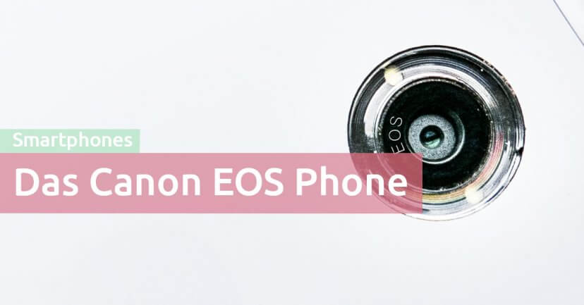 Endlich da: Das Canon EOS Phone! Endlich da: Das Canon EOS Phone!
