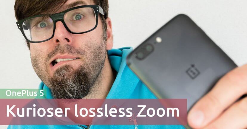 Kurioses und Gutes über den 2-fach-Zoom des OnePlus 5 Kurioses und Gutes über den 2-fach-Zoom des OnePlus 5